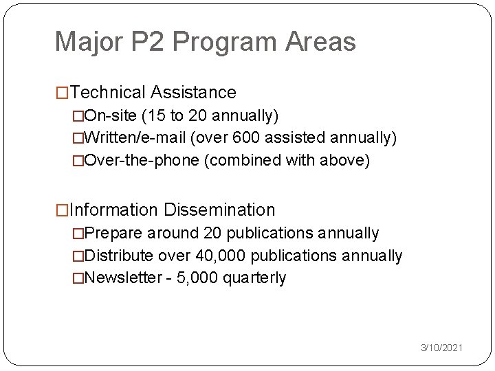 Major P 2 Program Areas �Technical Assistance �On-site (15 to 20 annually) �Written/e-mail (over