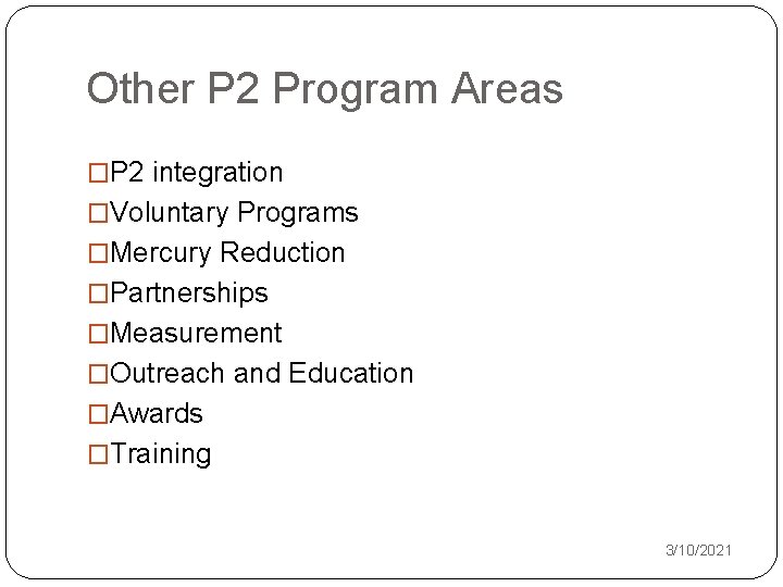 Other P 2 Program Areas �P 2 integration �Voluntary Programs �Mercury Reduction �Partnerships �Measurement