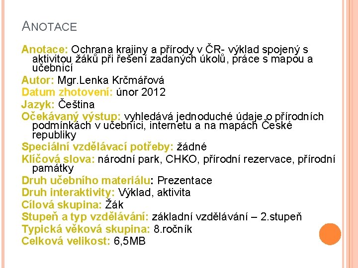 ANOTACE Anotace: Ochrana krajiny a přírody v ČR- výklad spojený s aktivitou žáků při