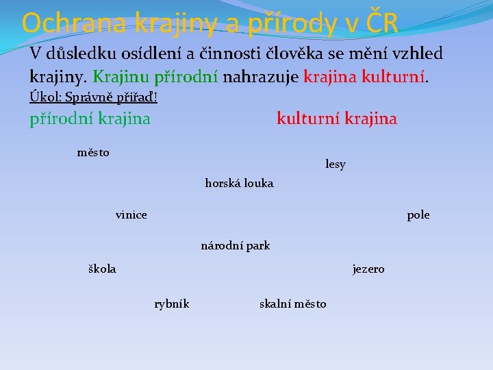 Ochrana krajiny a přírody v ČR V důsledku osídlení a činnosti člověka se mění