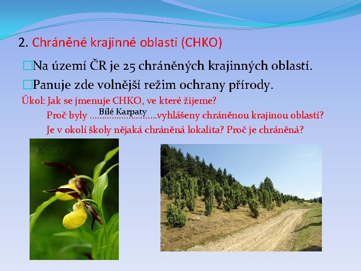 2. Chráněné krajinné oblasti (CHKO) �Na území ČR je 25 chráněných krajinných oblastí. �Panuje