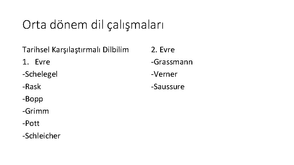 Orta dönem dil çalışmaları Tarihsel Karşılaştırmalı Dilbilim 1. Evre -Schelegel -Rask -Bopp -Grimm -Pott