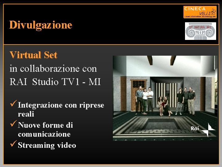 Divulgazione Virtual Set in collaborazione con RAI Studio TV 1 MI ü Integrazione con