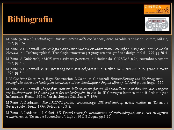 Bibliografia M. Forte (a cura di) Archeologia. Percorsi virtuali delle civiltà scomparse, Arnoldo Mondadori