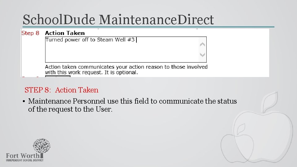 School. Dude Maintenance. Direct STEP 8: Action Taken • Maintenance Personnel use this field