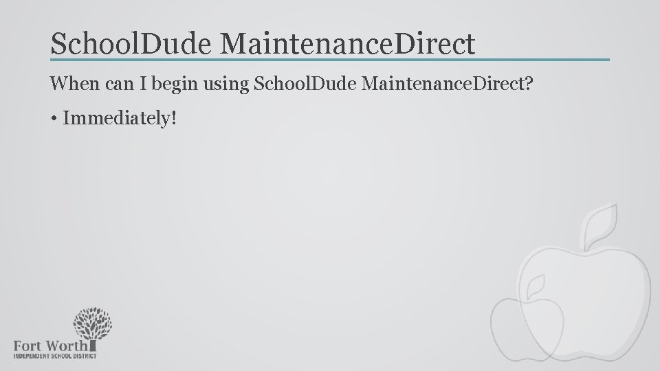 School. Dude Maintenance. Direct When can I begin using School. Dude Maintenance. Direct? •