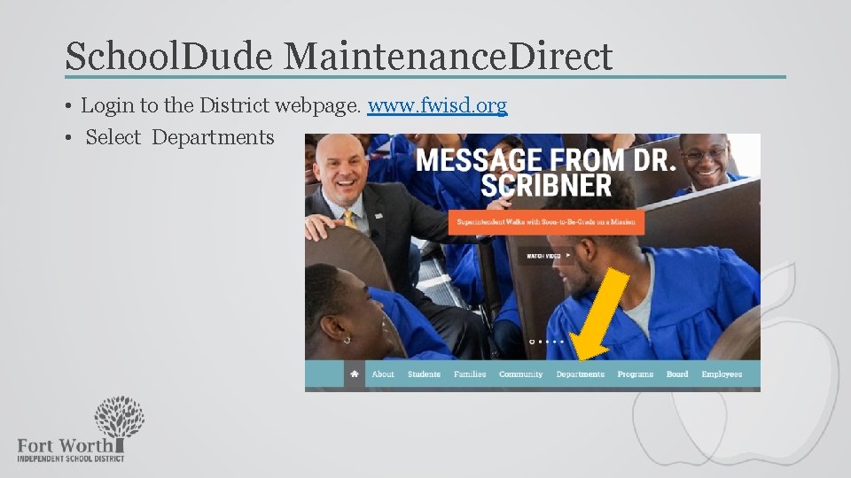 School. Dude Maintenance. Direct • Login to the District webpage. www. fwisd. org •