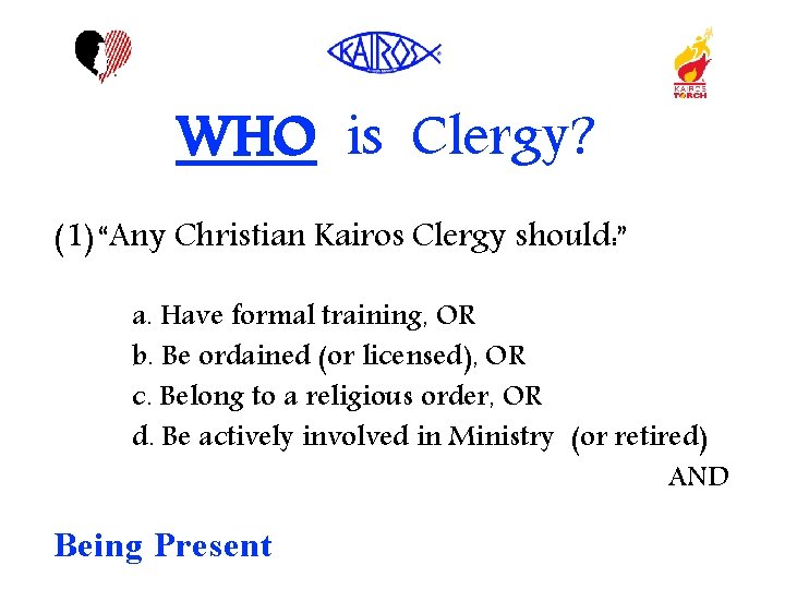 WHO is Clergy? (1) “Any Christian Kairos Clergy should: ” a. Have formal training,