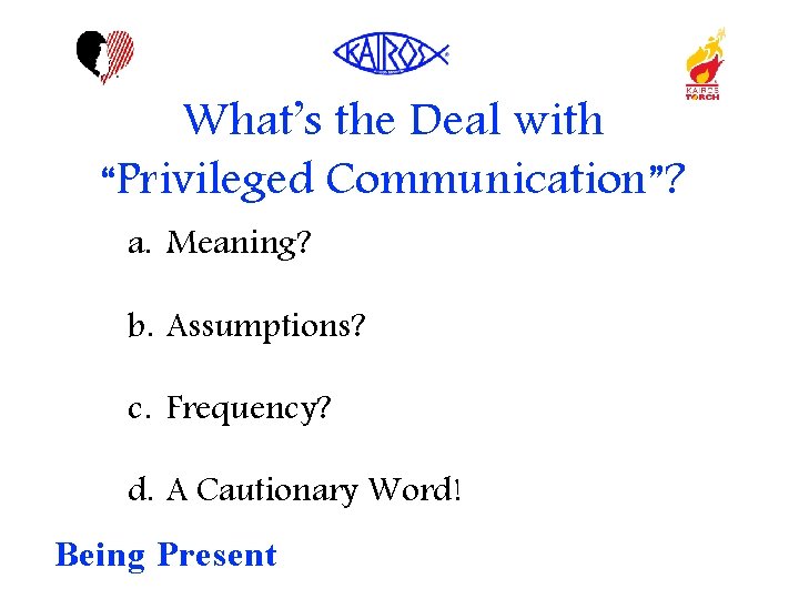 What’s the Deal with “Privileged Communication”? a. Meaning? b. Assumptions? c. Frequency? d. A