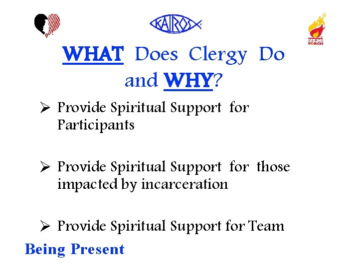 WHAT Does Clergy Do and WHY? Provide Spiritual Support for Participants Provide Spiritual Support