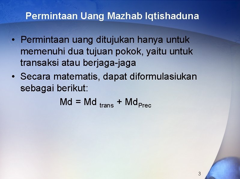 Permintaan Uang Mazhab Iqtishaduna • Permintaan uang ditujukan hanya untuk memenuhi dua tujuan pokok,