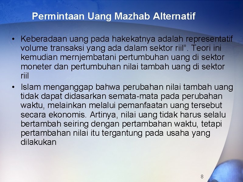 Permintaan Uang Mazhab Alternatif • Keberadaan uang pada hakekatnya adalah representatif volume transaksi yang