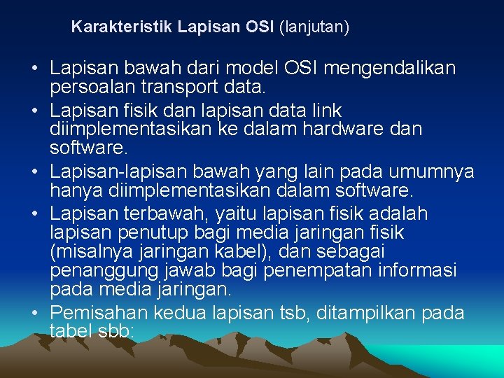 Karakteristik Lapisan OSI (lanjutan) • Lapisan bawah dari model OSI mengendalikan persoalan transport data.