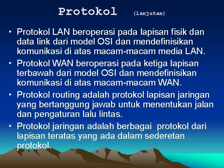 Protokol (lanjutan) • Protokol LAN beroperasi pada lapisan fisik dan data link dari model