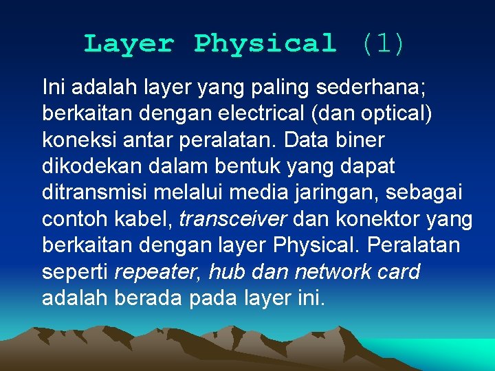 Layer Physical (1) Ini adalah layer yang paling sederhana; berkaitan dengan electrical (dan optical)