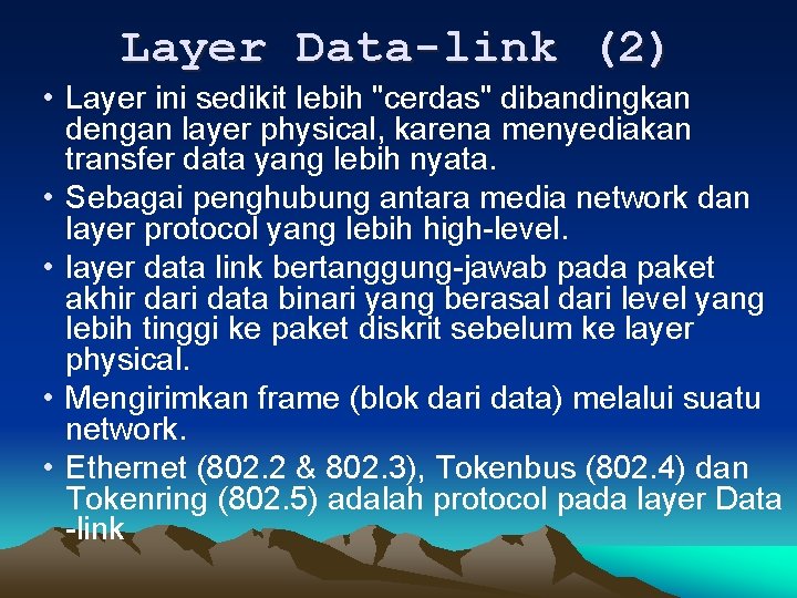 Layer Data-link (2) • Layer ini sedikit lebih "cerdas" dibandingkan dengan layer physical, karena