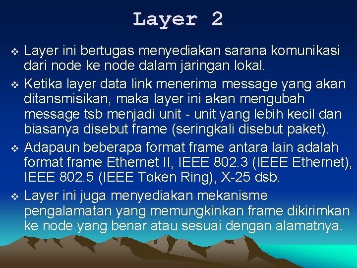 Layer 2 v v Layer ini bertugas menyediakan sarana komunikasi dari node ke node