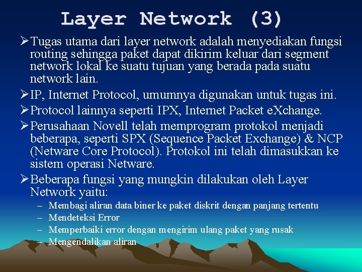 Layer Network (3) ØTugas utama dari layer network adalah menyediakan fungsi routing sehingga paket