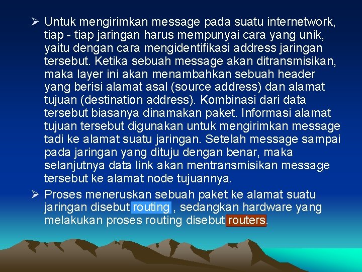 Ø Untuk mengirimkan message pada suatu internetwork, tiap - tiap jaringan harus mempunyai cara