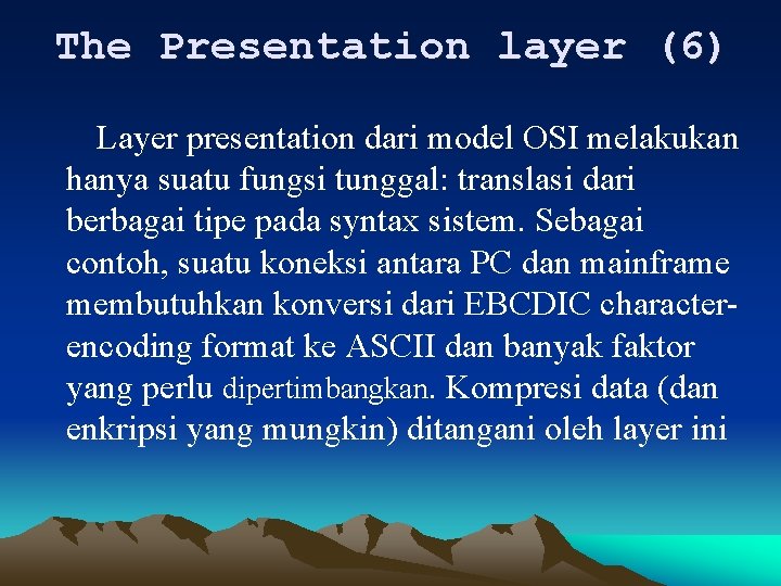 The Presentation layer (6) Layer presentation dari model OSI melakukan hanya suatu fungsi tunggal: