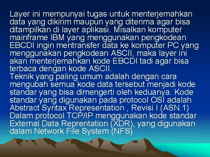 Layer ini mempunyai tugas untuk menterjemahkan data yang dikirim maupun yang diterima agar bisa