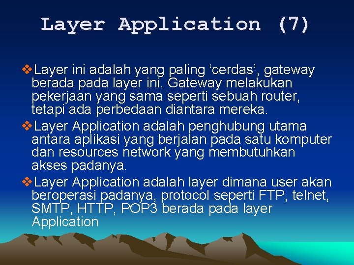 Layer Application (7) v. Layer ini adalah yang paling ‘cerdas’, gateway berada pada layer