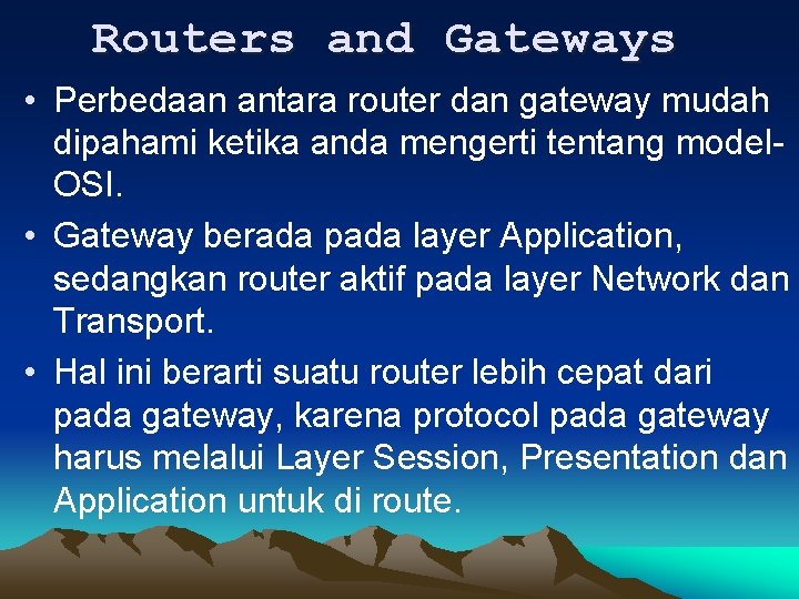 Routers and Gateways • Perbedaan antara router dan gateway mudah dipahami ketika anda mengerti
