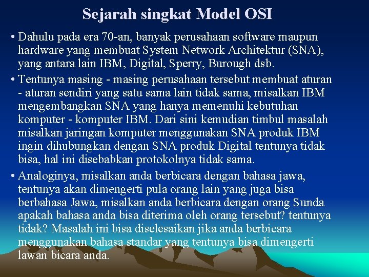 Sejarah singkat Model OSI • Dahulu pada era 70 -an, banyak perusahaan software maupun