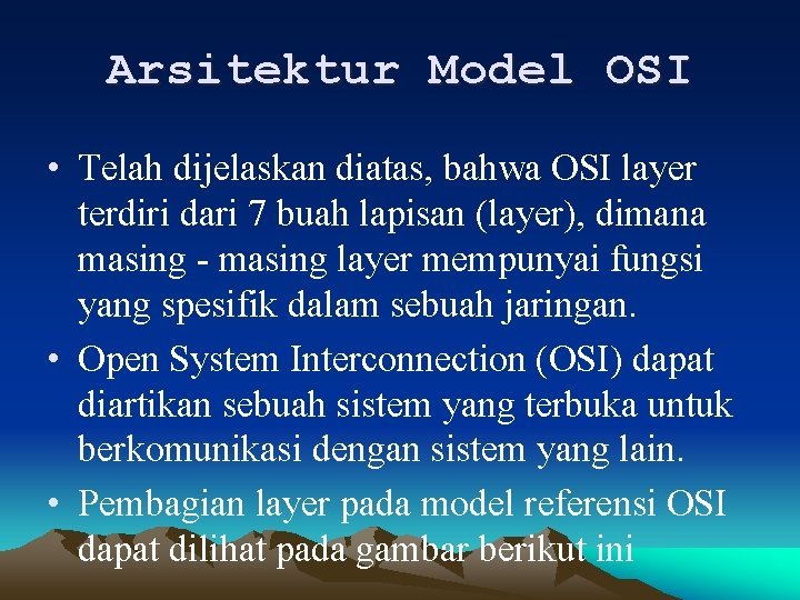 Arsitektur Model OSI • Telah dijelaskan diatas, bahwa OSI layer terdiri dari 7 buah