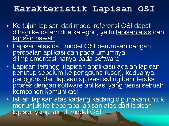 Karakteristik Lapisan OSI • Ke tujuh lapisan dari model referensi OSI dapat dibagi ke