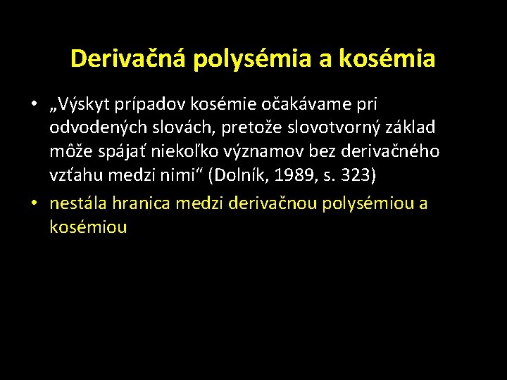 Derivačná polysémia a kosémia • „Výskyt prípadov kosémie očakávame pri odvodených slovách, pretože slovotvorný