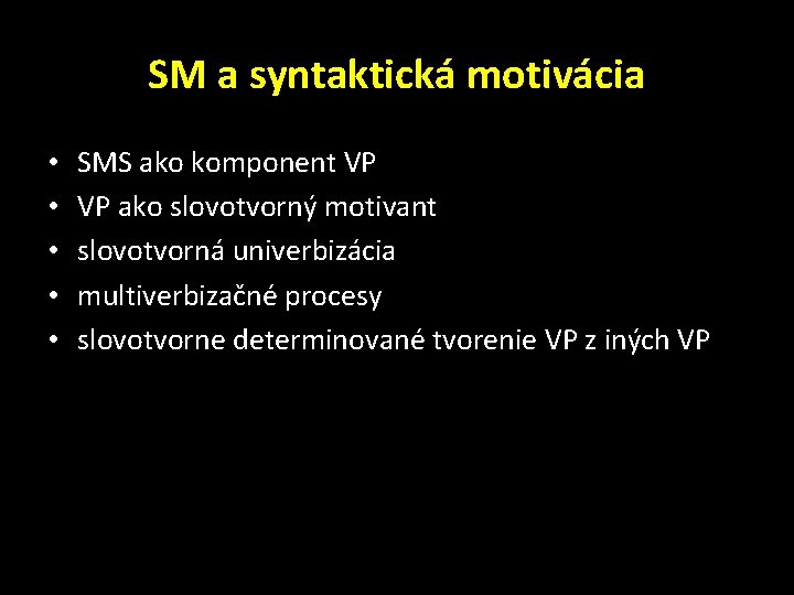 SM a syntaktická motivácia • • • SMS ako komponent VP VP ako slovotvorný