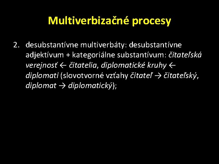 Multiverbizačné procesy 2. desubstantívne multiverbáty: desubstantívne adjektívum + kategoriálne substantívum: čitateľská verejnosť ← čitatelia,