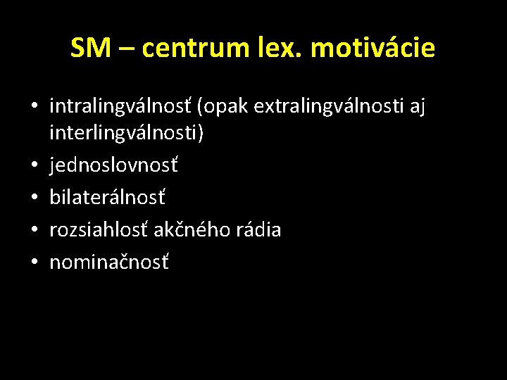 SM – centrum lex. motivácie • intralingválnosť (opak extralingválnosti aj interlingválnosti) • jednoslovnosť •