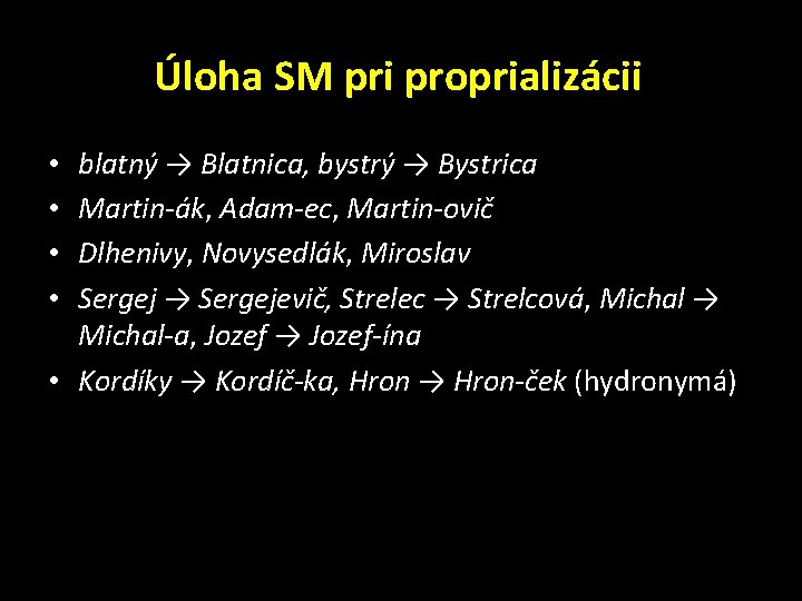 Úloha SM pri proprializácii blatný → Blatnica, bystrý → Bystrica Martin-ák, Adam-ec, Martin-ovič Dlhenivy,