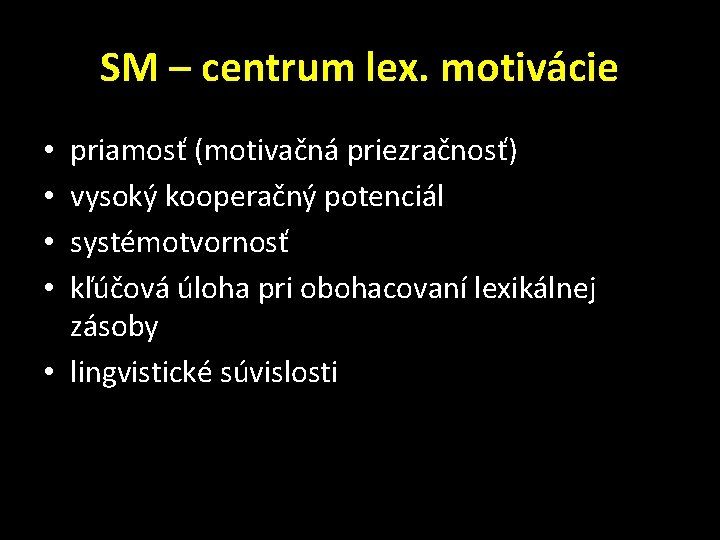 SM – centrum lex. motivácie priamosť (motivačná priezračnosť) vysoký kooperačný potenciál systémotvornosť kľúčová úloha