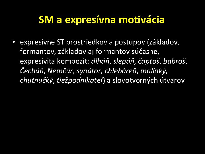 SM a expresívna motivácia • expresívne ST prostriedkov a postupov (základov, formantov, základov aj