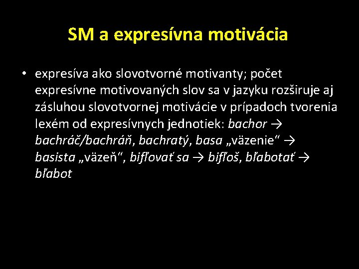 SM a expresívna motivácia • expresíva ako slovotvorné motivanty; počet expresívne motivovaných slov sa