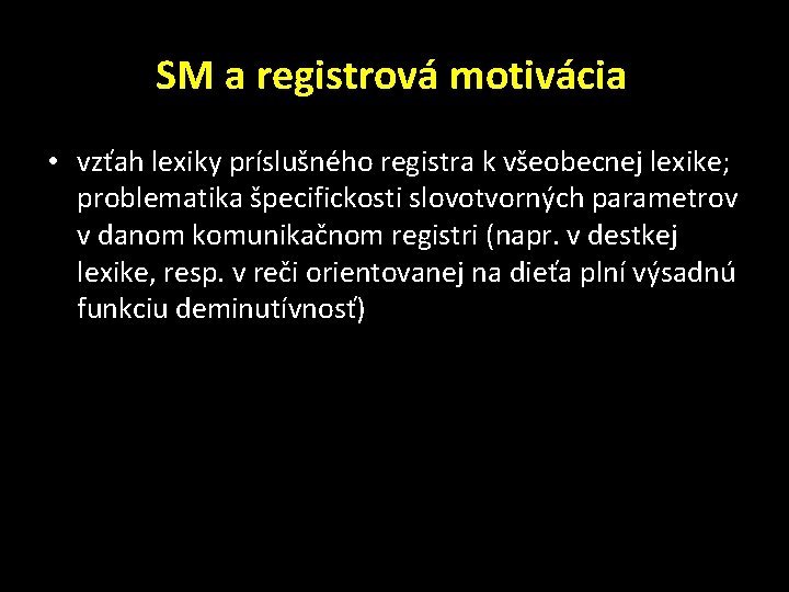 SM a registrová motivácia • vzťah lexiky príslušného registra k všeobecnej lexike; problematika špecifickosti