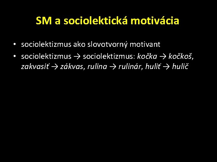 SM a sociolektická motivácia • sociolektizmus ako slovotvorný motivant • sociolektizmus → sociolektizmus: kočka