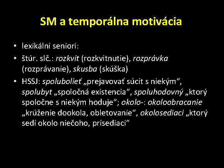 SM a temporálna motivácia • lexikálni seniori: • štúr. slč. : rozkvit (rozkvitnutie), rozprávka