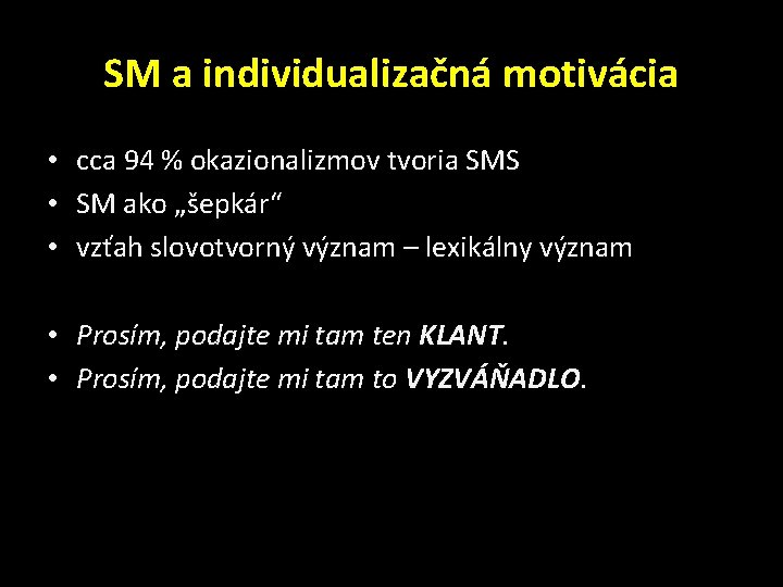 SM a individualizačná motivácia • cca 94 % okazionalizmov tvoria SMS • SM ako