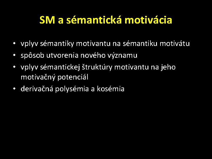 SM a sémantická motivácia • vplyv sémantiky motivantu na sémantiku motivátu • spôsob utvorenia