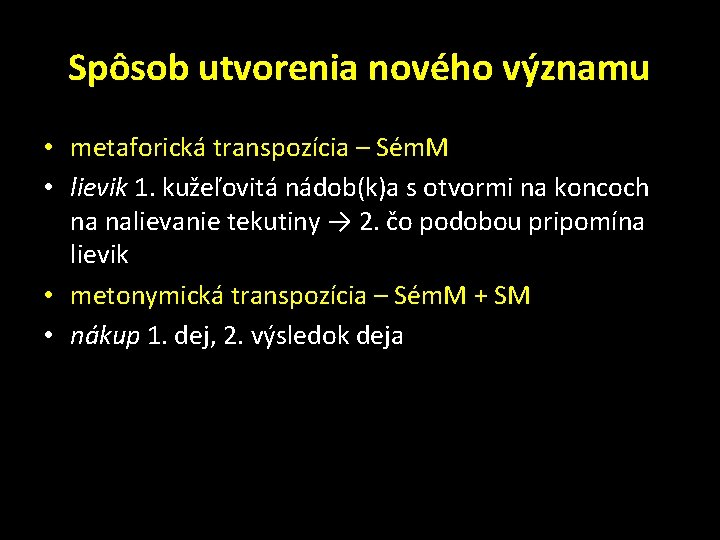 Spôsob utvorenia nového významu • metaforická transpozícia – Sém. M • lievik 1. kužeľovitá