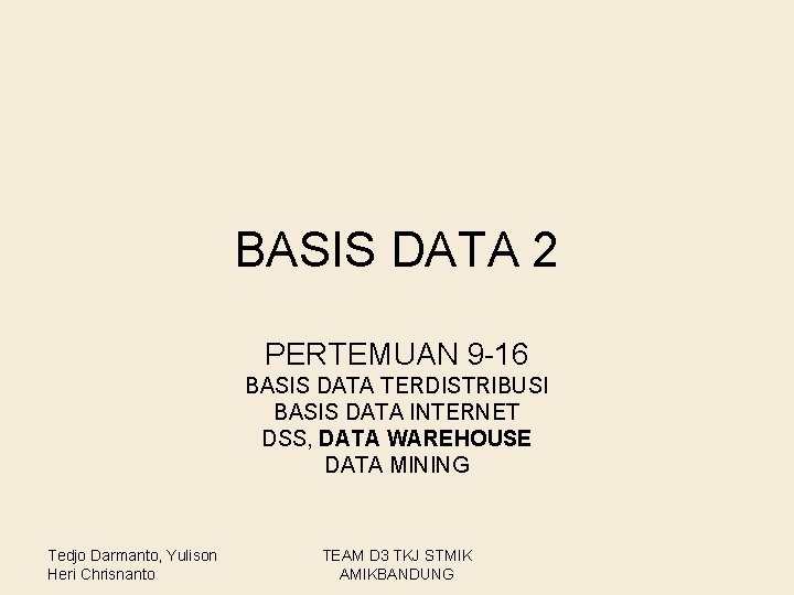 BASIS DATA 2 PERTEMUAN 9 -16 BASIS DATA TERDISTRIBUSI BASIS DATA INTERNET DSS, DATA