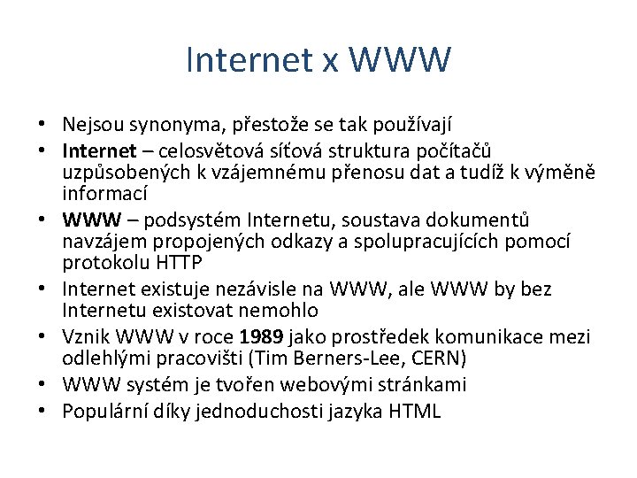 Internet x WWW • Nejsou synonyma, přestože se tak používají • Internet – celosvětová