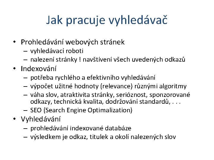 Jak pracuje vyhledávač • Prohledávání webových stránek – vyhledávací roboti – nalezení stránky !