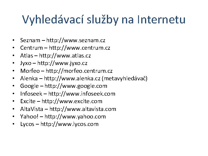 Vyhledávací služby na Internetu • • • Seznam – http: //www. seznam. cz Centrum