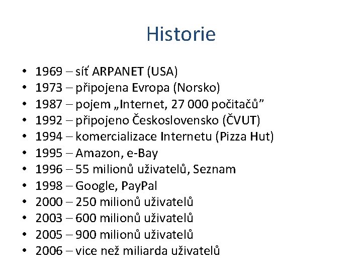 Historie • • • 1969 – síť ARPANET (USA) 1973 – připojena Evropa (Norsko)