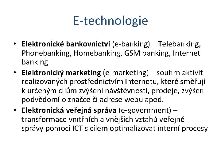 E-technologie • Elektronické bankovnictví (e-banking) – Telebanking, Phonebanking, Homebanking, GSM banking, Internet banking •